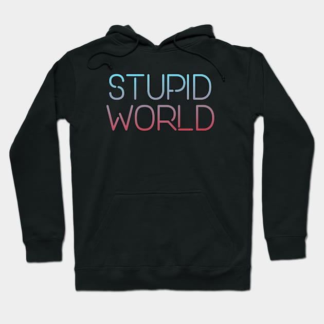 Stupid world Hoodie by MiniGuardian